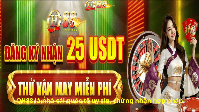 QH88 là nhà cái quốc tế uy tín, chứng nhận hợp pháp