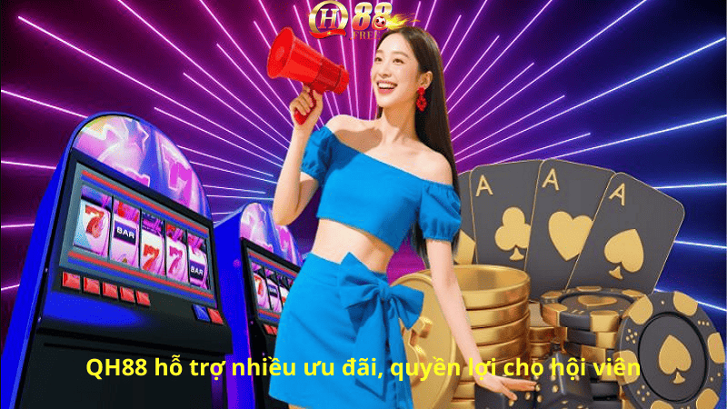 QH88 hỗ trợ nhiều ưu đãi, quyền lợi cho hội viên