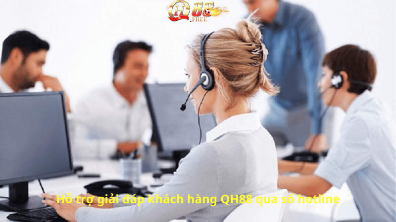 Hỗ trợ giải đáp khách hàng QH88 qua số hotline