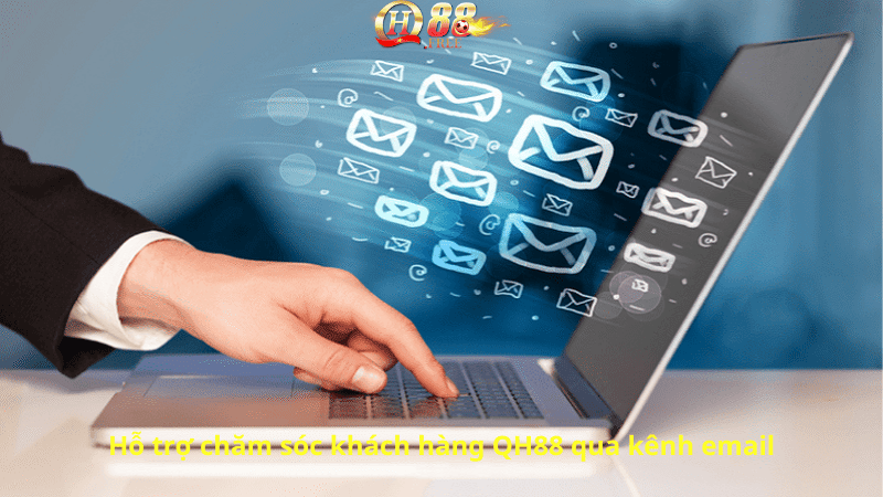 Hỗ trợ chăm sóc khách hàng QH88 qua kênh email