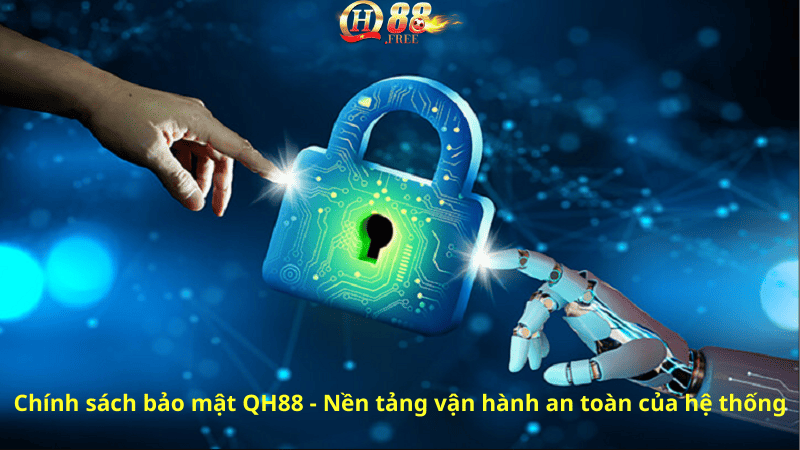 Chính sách bảo mật QH88 là nền tảng vận hành an toàn của hệ thống