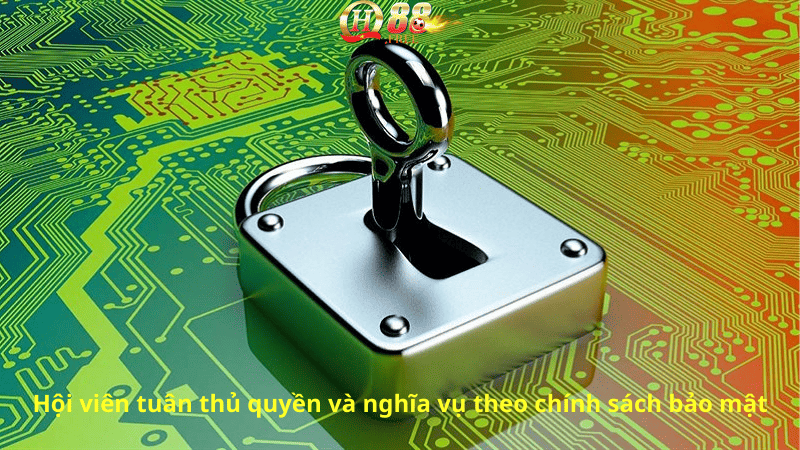 Hội viên tuân thủ quyền và nghĩa vụ theo chính sách bảo mật