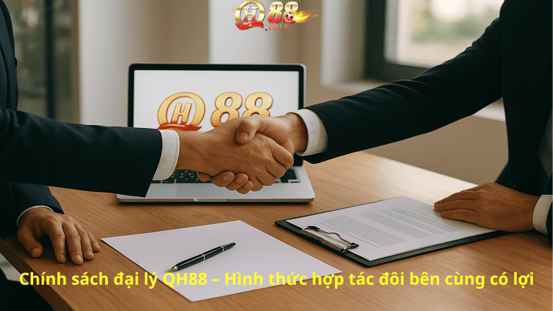 Chính sách đại lý QH88 – Hình thức hợp tác đôi bên cùng có lợi