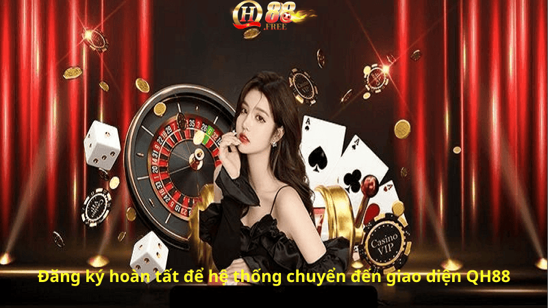 Đăng ký hoàn tất để hệ thống chuyển đến giao diện QH88