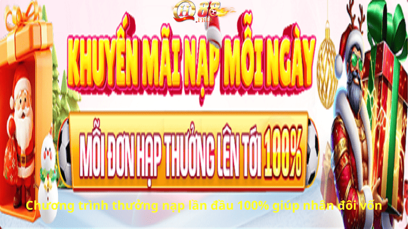 Chương trình thưởng nạp lần đầu 100% giúp nhân đôi vốn