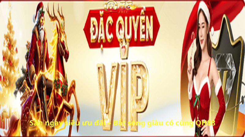 Săn ngay siêu ưu đãi – Bắt sóng giàu có cùng QH88